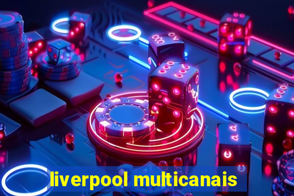 liverpool multicanais